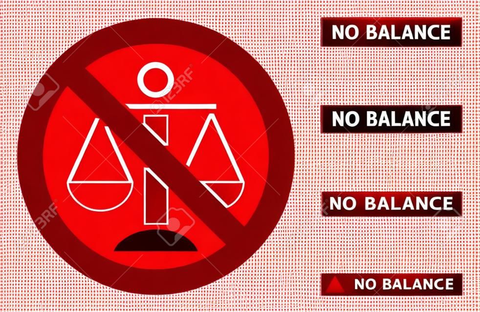 No Balance sign with words in rectangle frames. Illustration style is a flat iconic symbol inside red crossed circle on a white background. Simple No Balance vector sign, designed for rules,