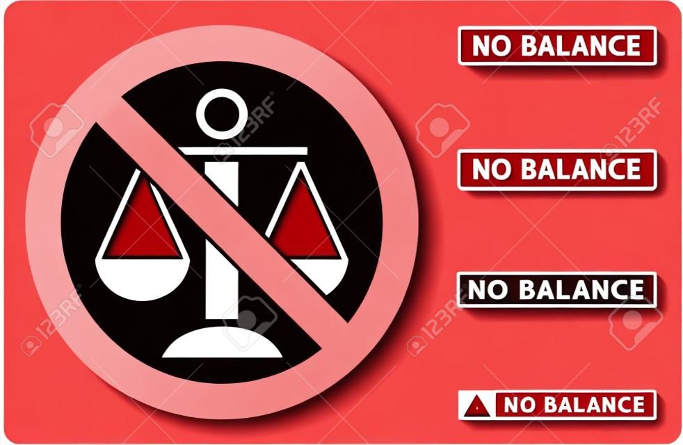 No Balance sign with words in rectangle frames. Illustration style is a flat iconic symbol inside red crossed circle on a white background. Simple No Balance vector sign, designed for rules,