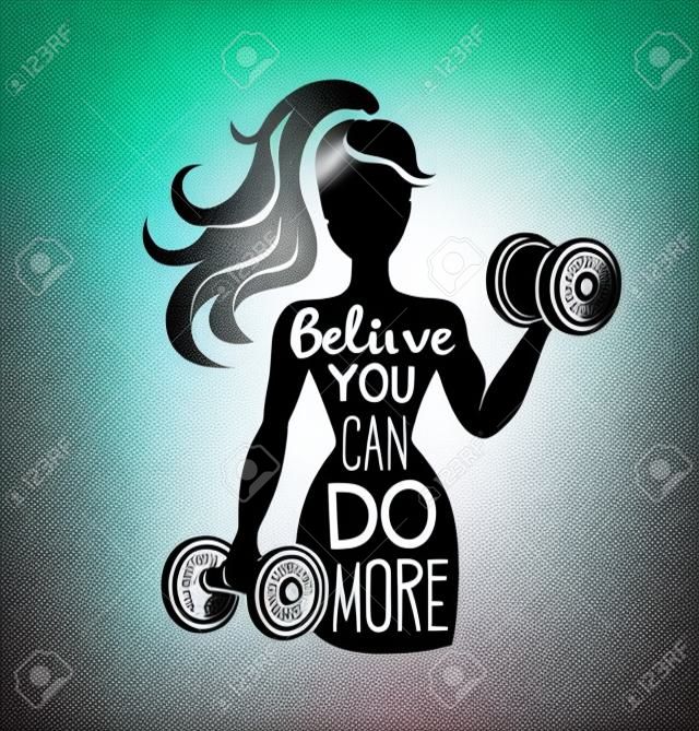 Geloof dat je meer kunt doen. Motivational vector lettering illustratie met silhouet van vrouw met halters. Handgeschreven zin en gradiënt. Inspirational fitness card, poster of print design.
