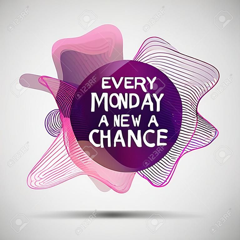 Every monday is a new chance. Inspirational quote vector illustration poster. Motivation lettering. Typographical poster template.