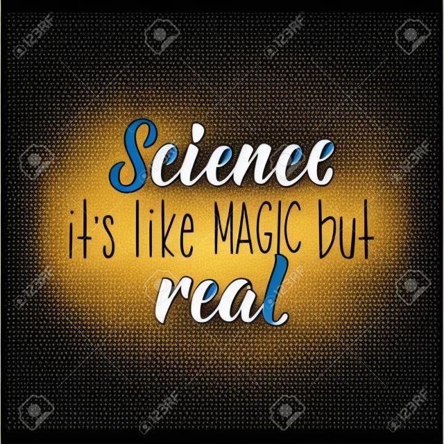 Science it's like magic but real. Lettering. Vector hand drawn motivational and inspirational quote. Calligraphic poster.
