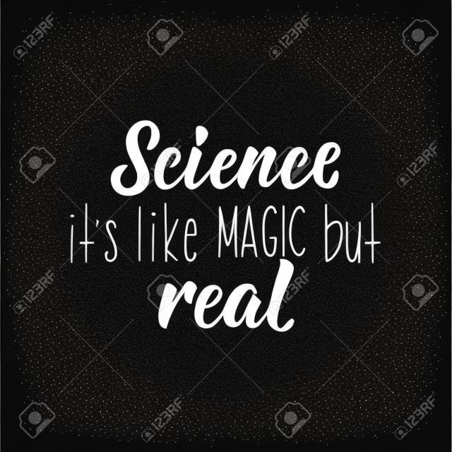 Science it's like magic but real. Lettering. Vector hand drawn motivational and inspirational quote. Calligraphic poster.