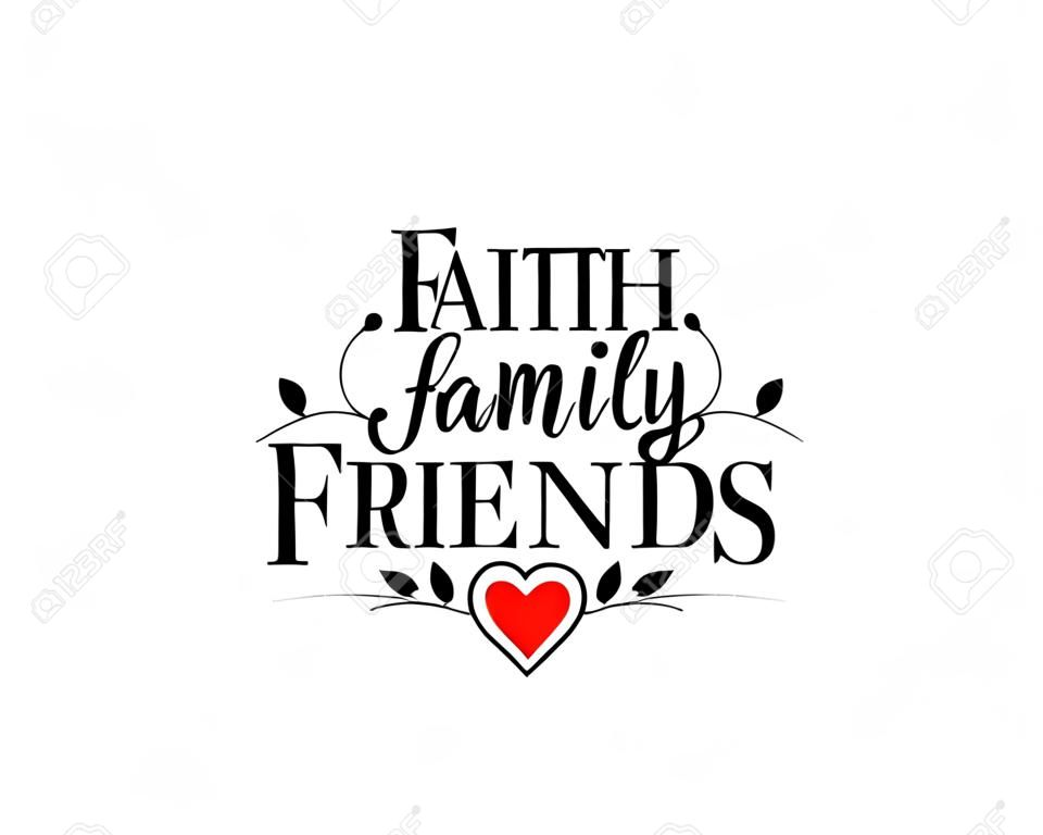 Faith, Family, Friends, vector. Wording design, lettering. Wall decals, poster design isolated on white background. Wall artwork, home art design. Red heart illustration. Beautiful quotes, sticker