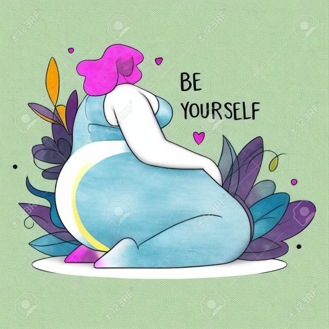 Body positive girl. Hand drawn text Be yourself. Plus size woman.