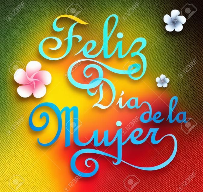 Feliz dia de la mujer는 스페인어로 행복한 여성의 날입니다.