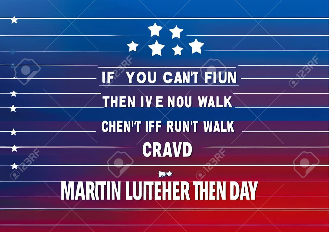 Martin Luther King Jr Day vakantie vector achtergrond - inspirerende citaat "Als je niet kunt vliegen, dan rennen. Als je niet kunt rennen dan lopen. Als je niet kunt lopen dan kruipen..."