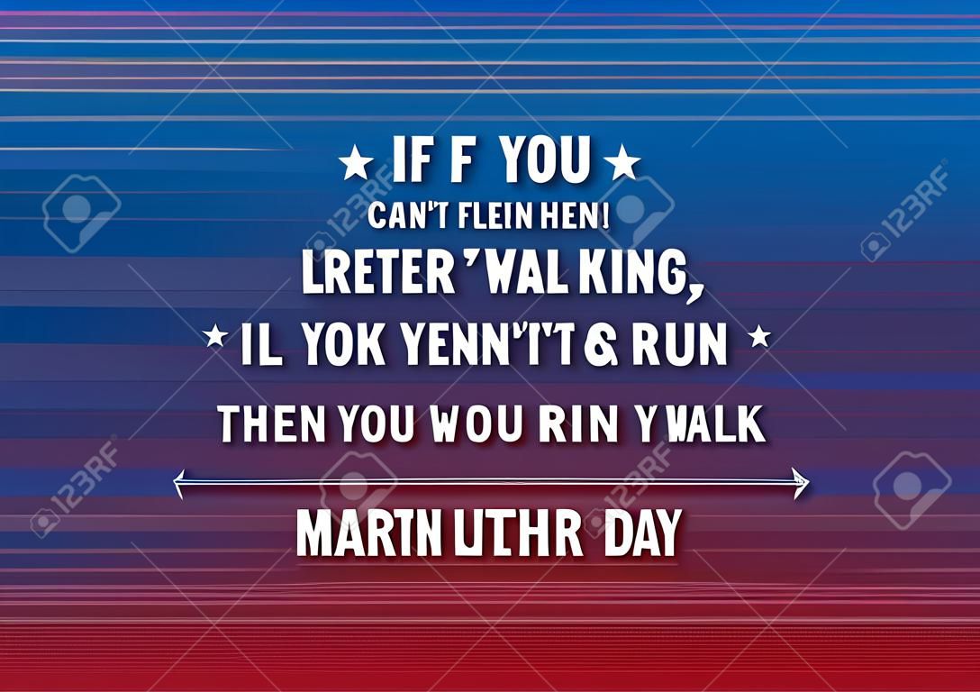 Martin Luther King Jr. Day Urlaub Vektor Hintergrund - inspirierende Zitat "Wenn Sie nicht fliegen können, dann laufen. Wenn Sie nicht laufen können, dann laufen. Wenn Sie nicht laufen können, dann kriechen."
