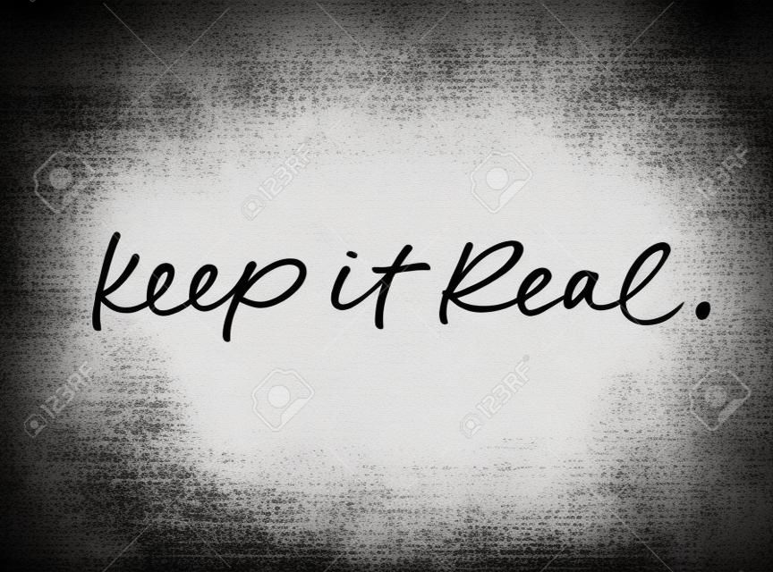 Keep it real vector brush calligraphy. Motivating slogan handwritten calligraphy. Resolute attitude, perseverance motto. Inspirational quote for posters and social media.T shirt decorative print.