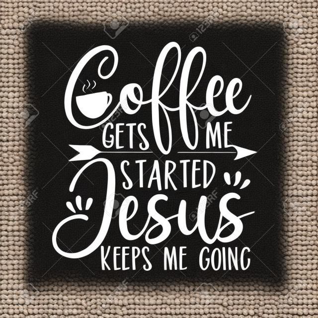Coffee gets me started Jesus keeps me going- positive calligraphy. Good for poster, banner, textile print, home decor, and gift design.