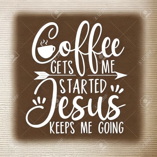 Coffee gets me started Jesus keeps me going- positive calligraphy. Good for poster, banner, textile print, home decor, and gift design.