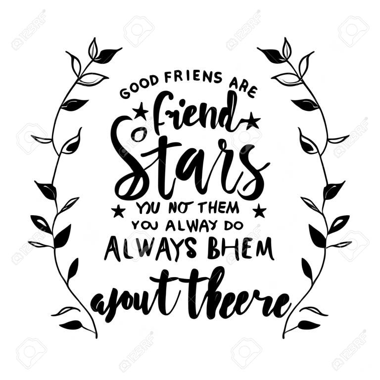Los buenos amigos son como estrellas que no siempre los ves, pero sabes que siempre están ahí. Citar. Caligrafía de letras a mano.