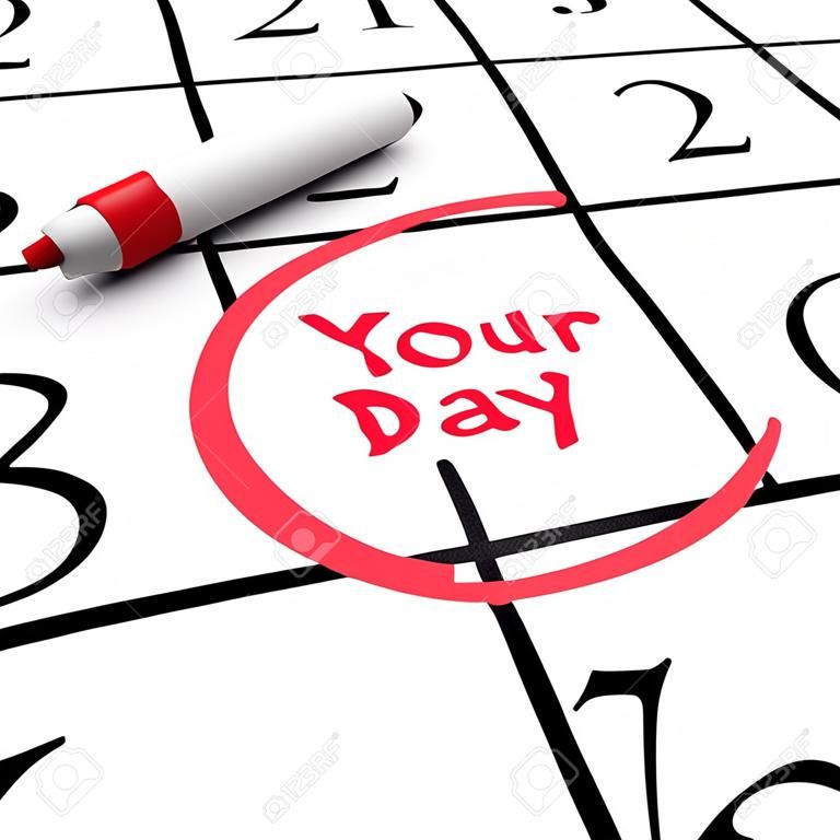 The words Your Day circled on a calendar with a red marker to remind you of a special date, birthday, holiday, vacation, anniversary, milestone or time to relax and take days off