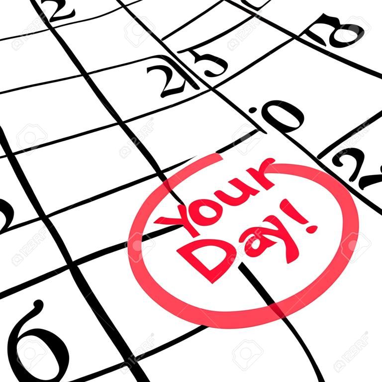 Слова Твой день кружил в календаре красным маркером, чтобы напомнить вам о особая дата, день рождения, праздник, отпуск, юбилей, этапу или времени, чтобы расслабиться и брать выходные