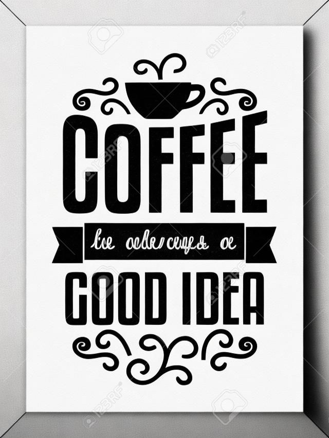 El diseño del texto del cartel minimalista en blanco y negro. El café es siempre una buena idea.