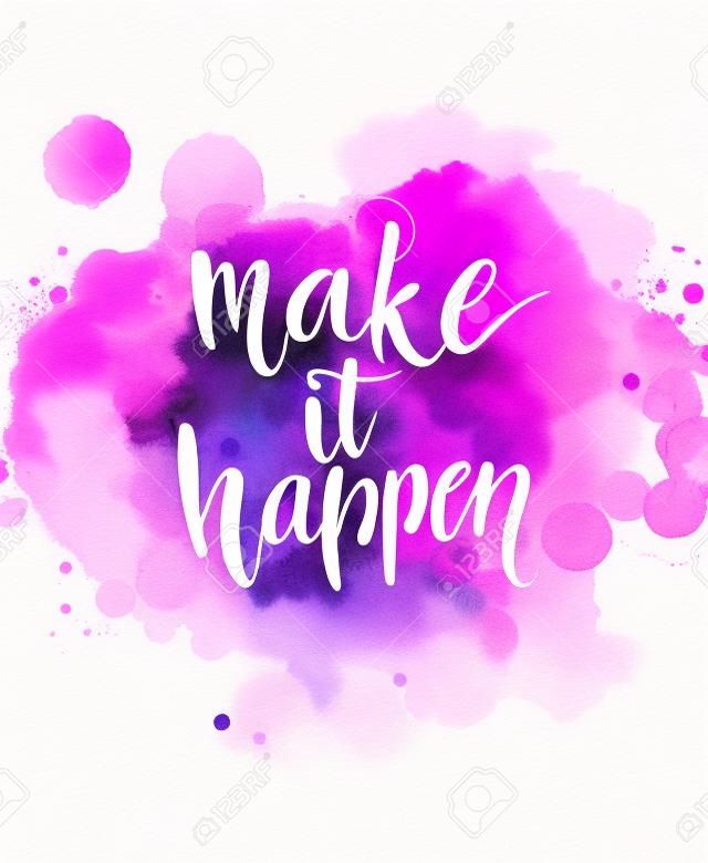 Make it happen. Handwritten white phrase on pink and purple watercolor imitation background with stains, brush typography for poster, t-shirt or card. Vector calligraphy art
