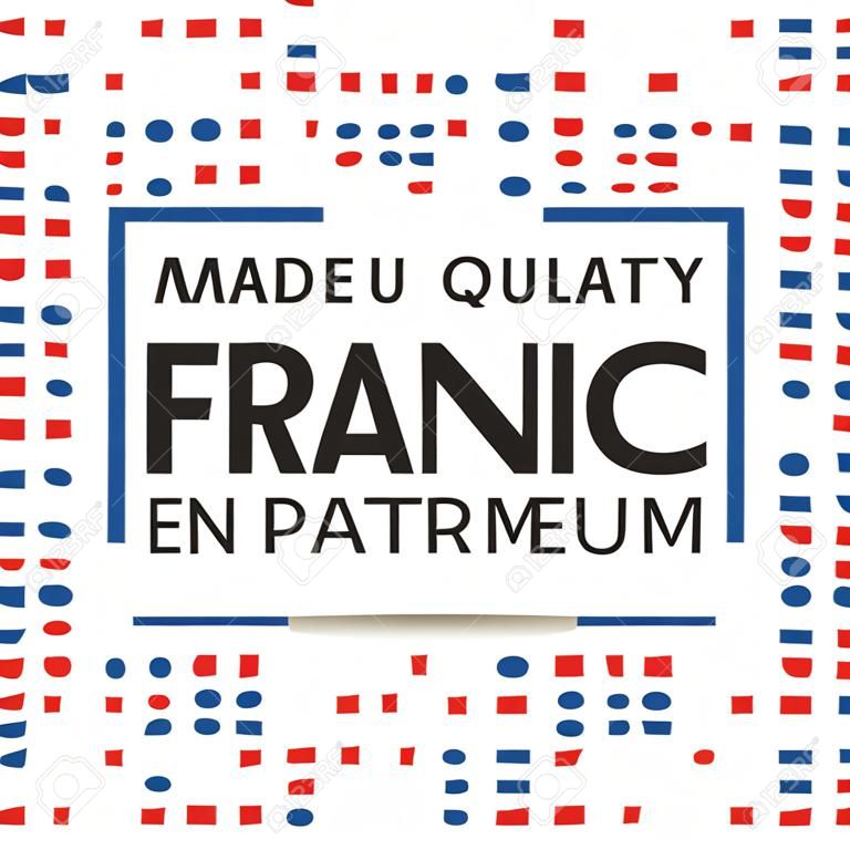 Hecho en Francia de primera calidad, en francés - Fabrique en France qualité premium, símbolo de color con tricolor italiano aislado sobre fondo blanco.