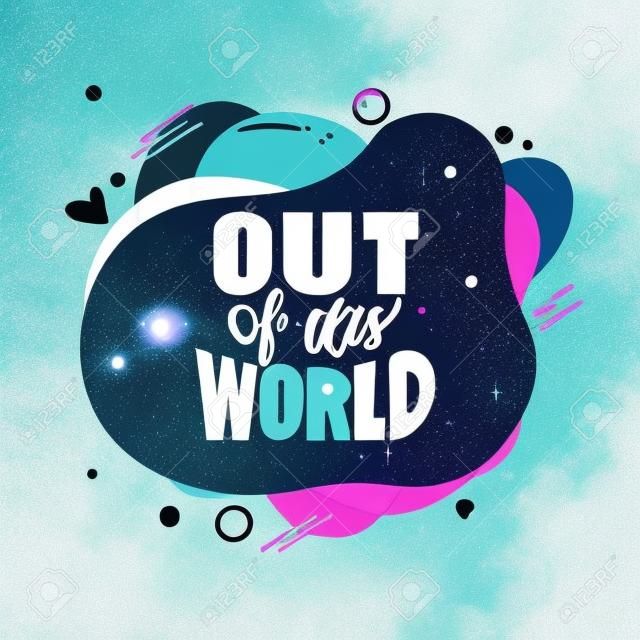 Cosmos phrase. Out of this world quote stylized lettering on abstract form. Comic quotation hand drawn vector clipart. Printable card, sticker, textile, t shirt print, social media post, poster creative design template idea