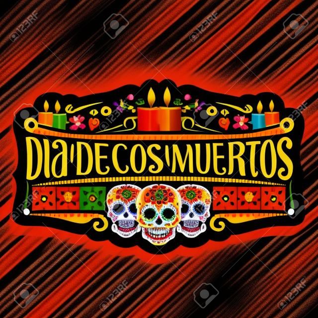 Vector logo voor Dia de los Muertos, zwart decoratieve label met illustratie van 3 spookachtige hoofden, brandende kaarsen, oranje bloemen, kleurrijke begroetingsvlaggen, originele lettertype voor woorden dia de los muertos