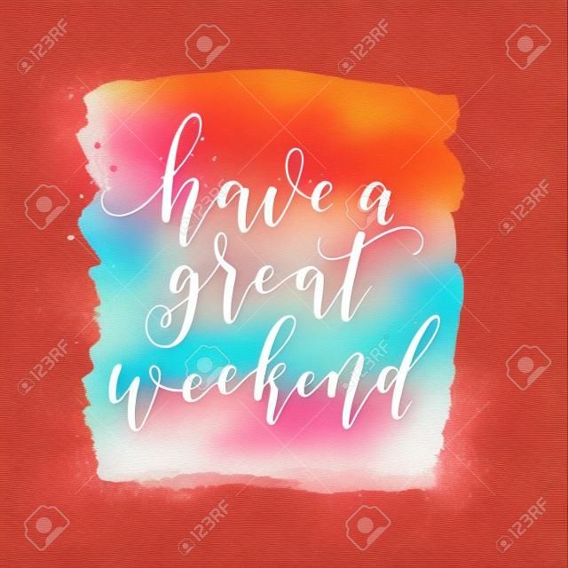 Have a great weekend text. Vector greeting card, poster, banner. Fashion red watercolor shape.