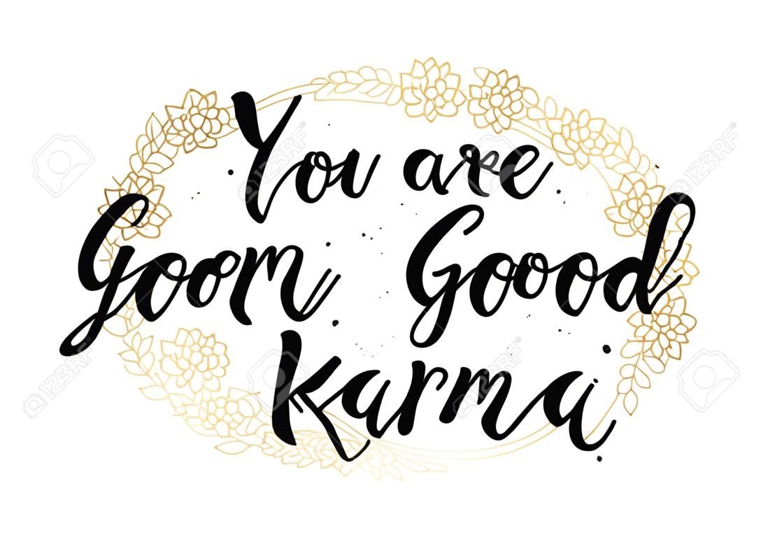 You are my good karma inscription. Greeting card with calligraphy. Hand drawn lettering design. Photo overlay. Typography for banner, poster or apparel design. Vector typography, quote.