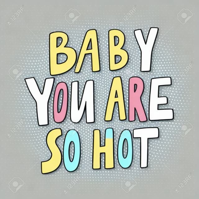 Baby je bent zo heet. Sticker voor social media inhoud. Vector hand getekend illustratie ontwerp.