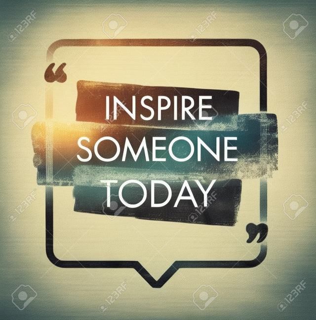 Inspire Someone Today. Creative Inspiration Image Vector Illustration. Motivation Quote Design Concept