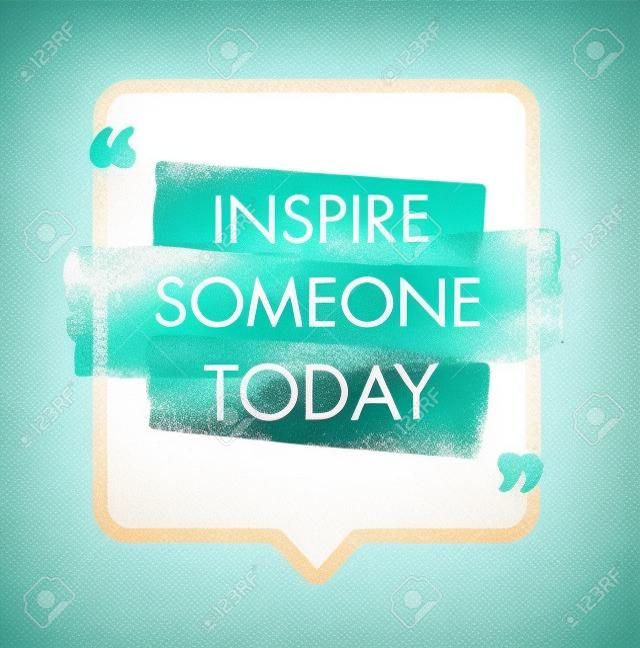 Inspire Someone Today. Creative Inspiration Image Vector Illustration. Motivation Quote Design Concept