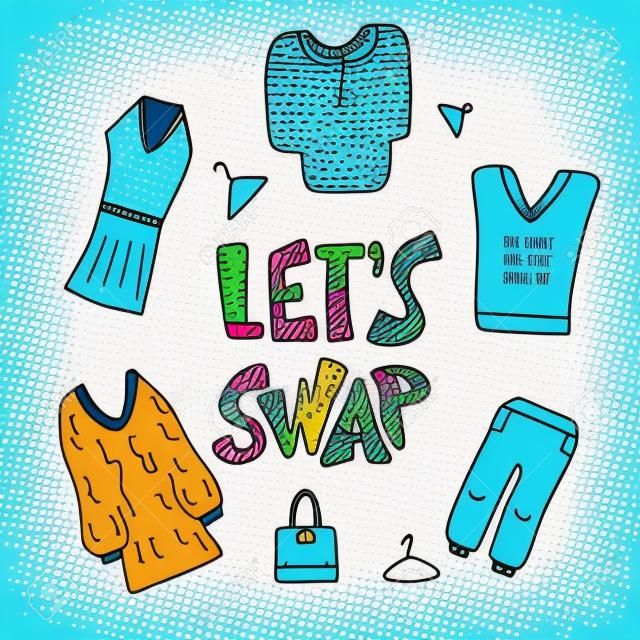 Lets Swap lettering with doodle style decoration. Quote for clothes, shoes and accessories exchange event. Handwritten phrase with fashion design elements isolated. Vector illustration.