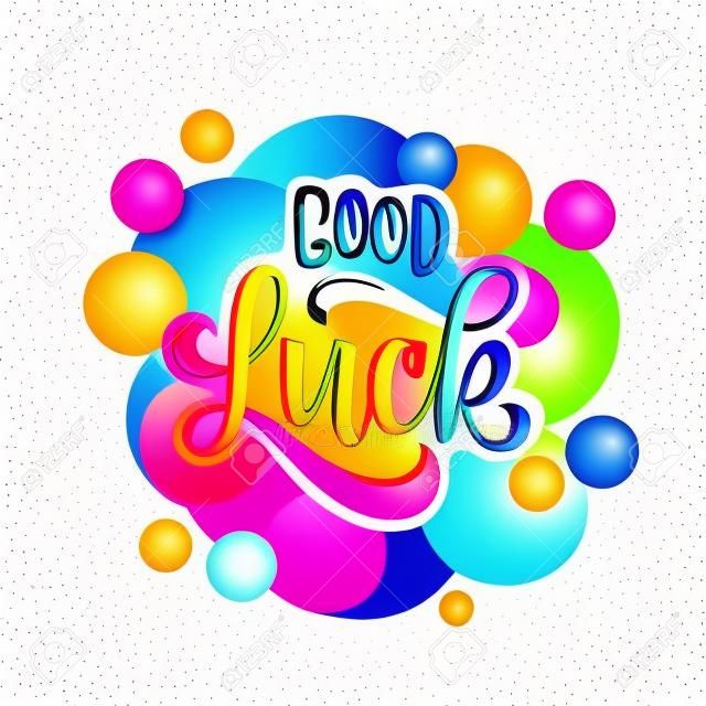 good luck. Hand drawn lettering phrase with colored bubbles isolated on white background. Design element for print poster, greeting card. Vector illustration