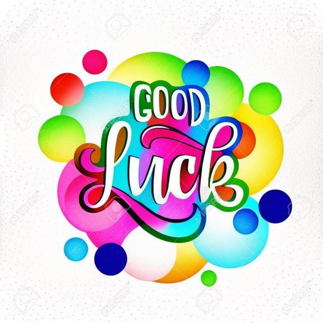 good luck. Hand drawn lettering phrase with colored bubbles isolated on white background. Design element for print poster, greeting card. Vector illustration