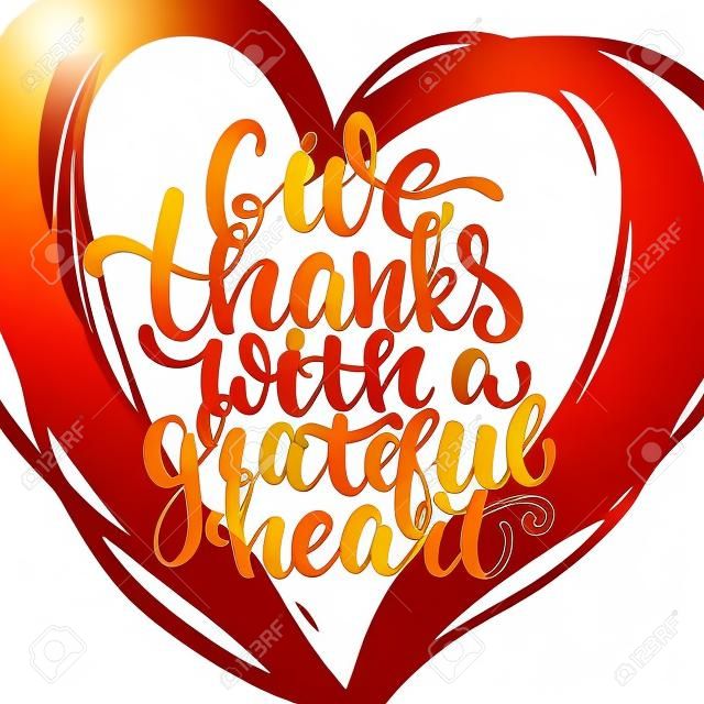 Agradecer com um coração grato - Dia de Ação de Graças lettering caligrafia frase. Cartão de outono isolado no fundo branco com coração grande.