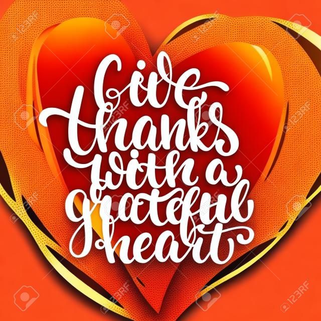 Agradecer com um coração grato - Dia de Ação de Graças lettering caligrafia frase. Cartão de outono isolado no fundo branco com coração grande.