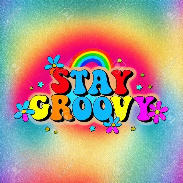 Seventies retro slogan Stay Groovy, with hippie flowers, daisies, with rainbow and stars. Colorful lettering in vintage style.